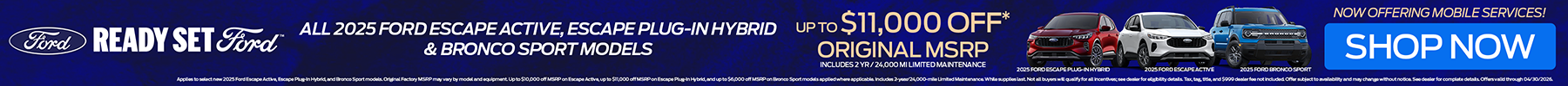 Up to $11,000 off original MSRP on all 2025 Ford Escape Active, Plug-in Hybrid, and Bronco Sport models