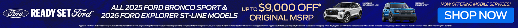 Up to $9,000 off original MSRP on all 2025 Ford Bronco Sport and 2026 Ford Explorer ST-Line models
